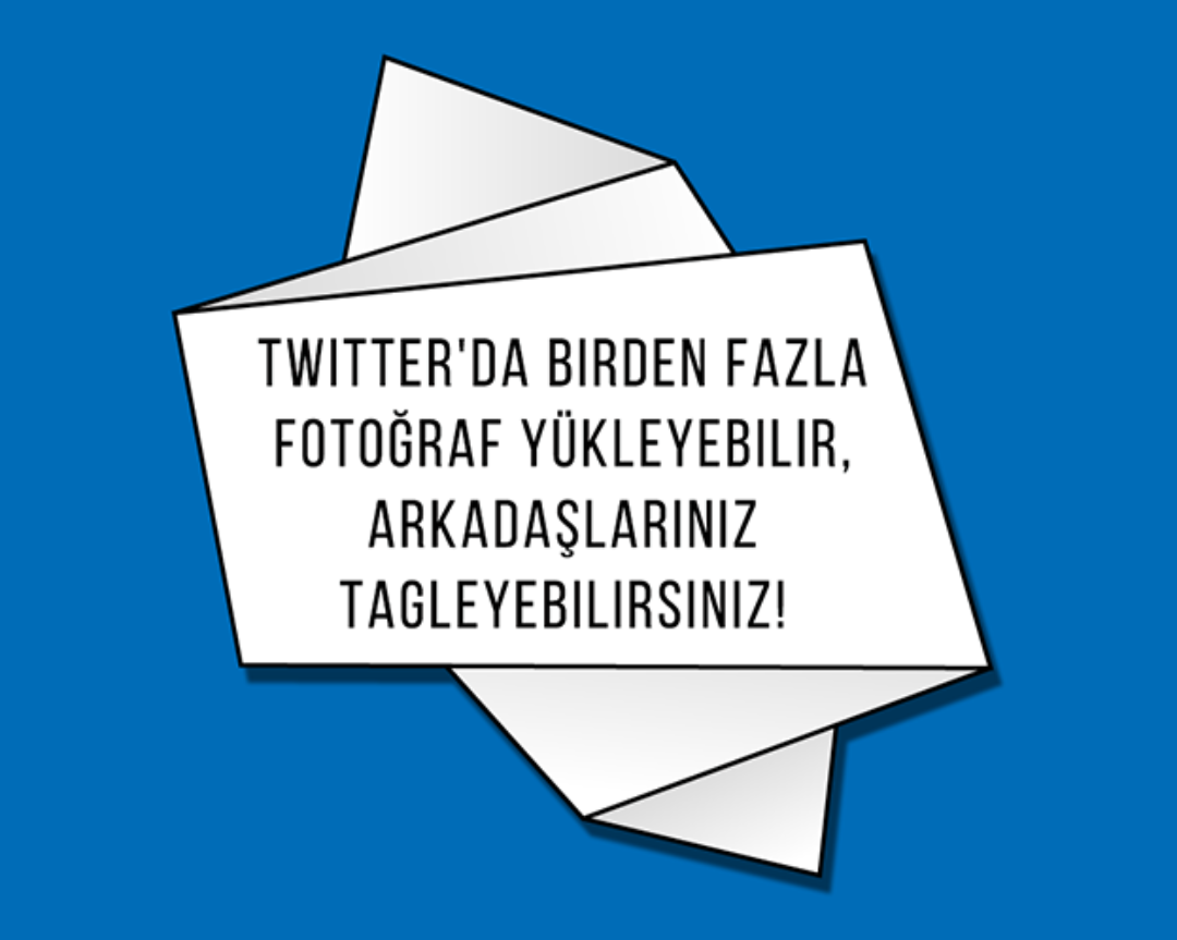 Twitter’da birden fazla fotoğraf yükleyebilir, arkadaşlarınız tagleyebilirsiniz!
