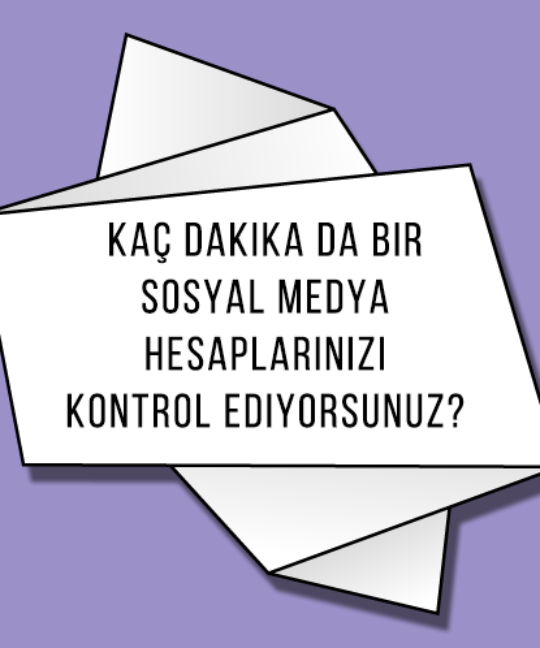 Kaç Dakika da Bir Sosyal Medya Hesaplarınızı Kontrol Ediyorsunuz?
