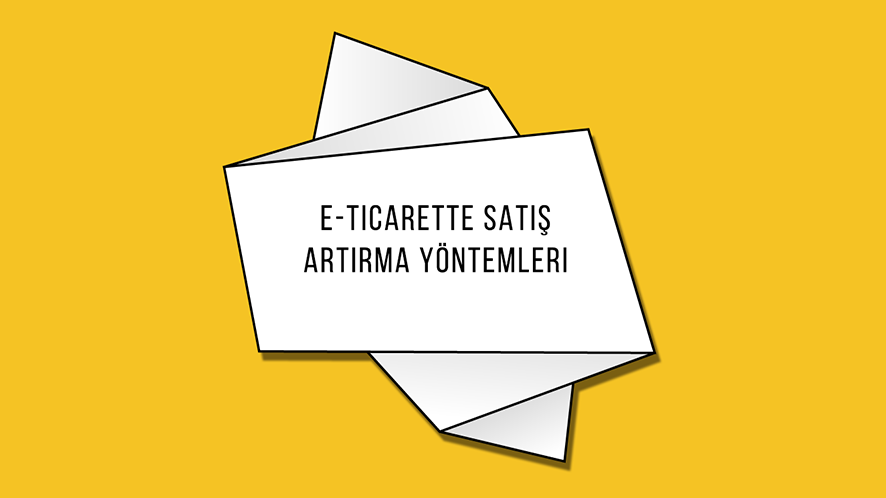 E-Ticarette Satış Artırma Yöntemleri