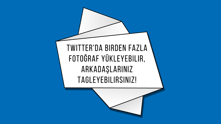 Twitter'da birden fazla fotoğraf yükleyebilir, arkadaşlarınız tagleyebilirsiniz!