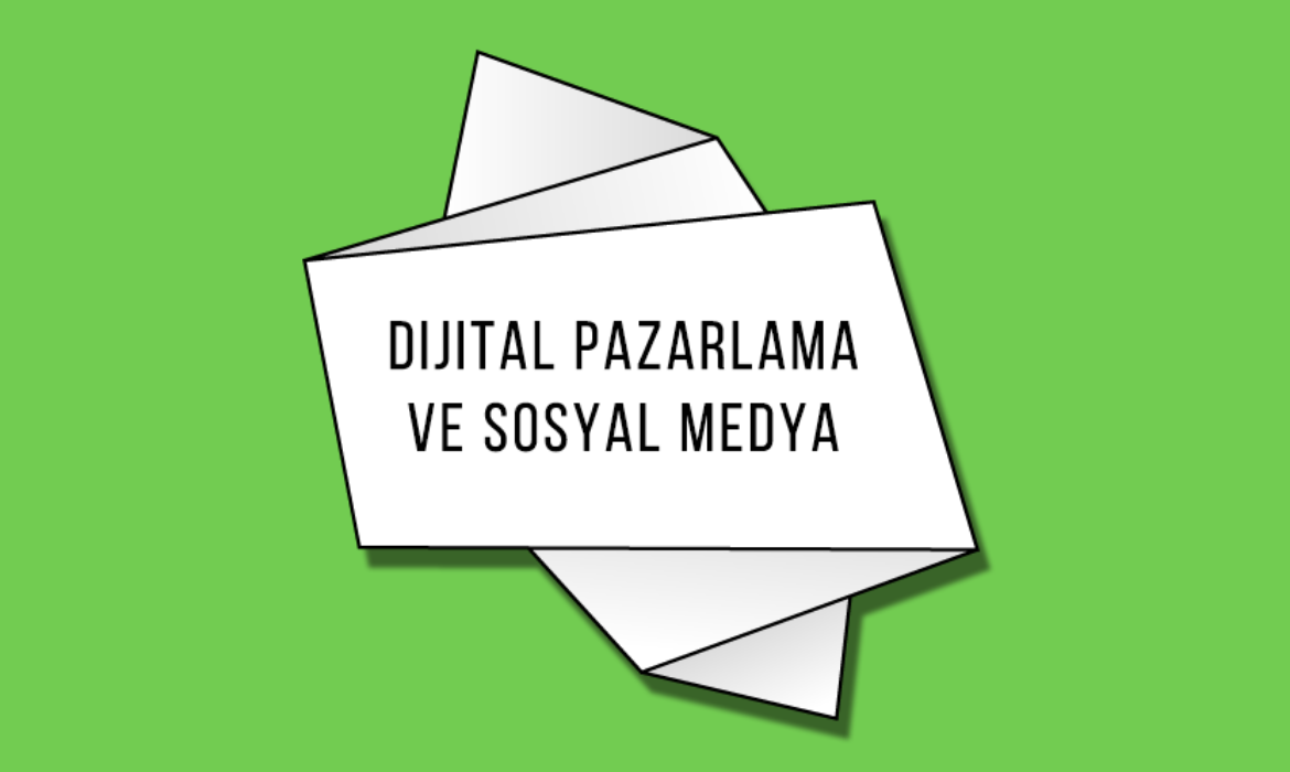 Dijital Pazarlama ve Sosyal Medya