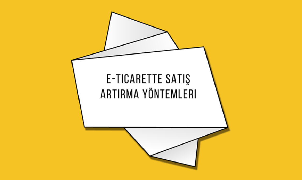E-Ticarette Satış Artırma Yöntemleri
