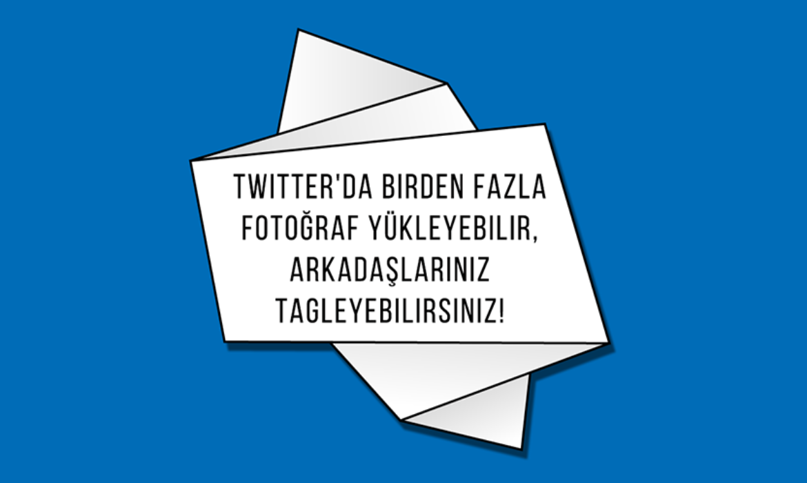 Twitter’da birden fazla fotoğraf yükleyebilir, arkadaşlarınız tagleyebilirsiniz!