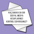 Kaç Dakika da Bir Sosyal Medya Hesaplarınızı Kontrol Ediyorsunuz?